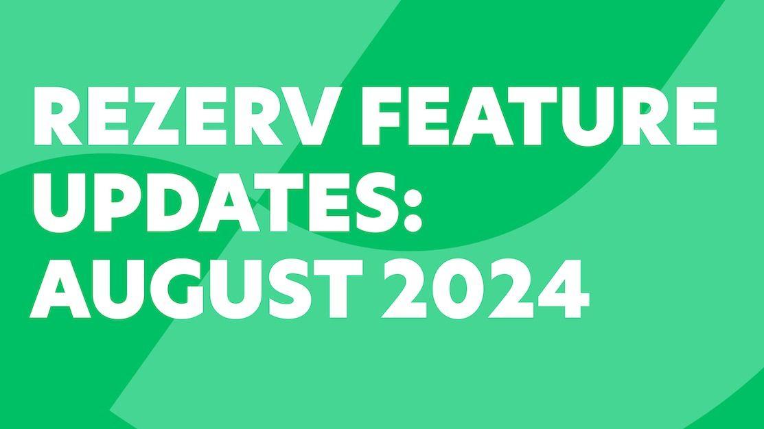 Rezerv Feature Updates: August 2024