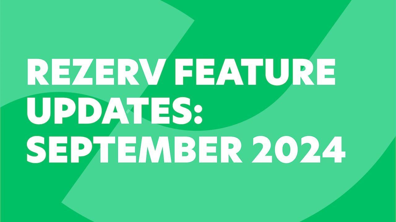 Rezerv Feature Updates: September 2024